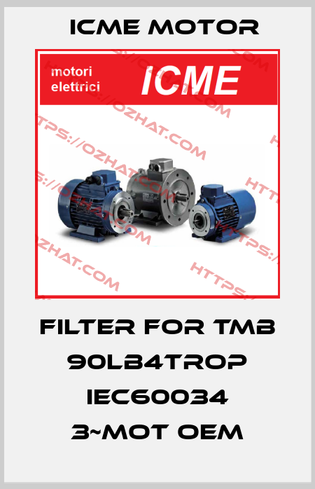 filter for TMB 90LB4TROP IEC60034 3~Mot OEM Icme Motor