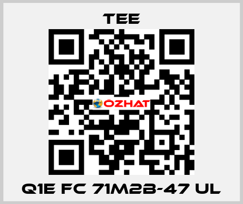 Q1E FC 71M2B-47 UL TEE