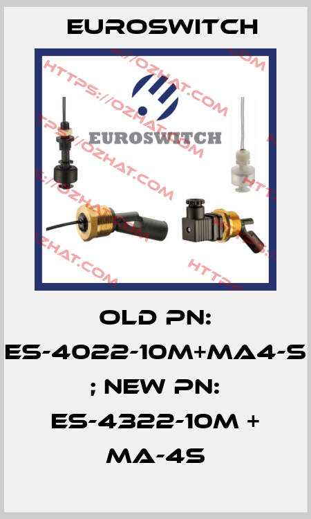 old PN: ES-4022-10M+MA4-S ; new PN: ES-4322-10M + MA-4S Euroswitch