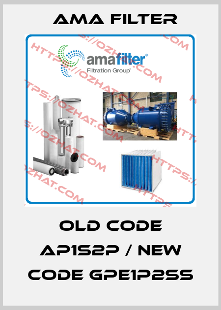 old code AP1S2P / new code GPE1P2SS Ama Filter