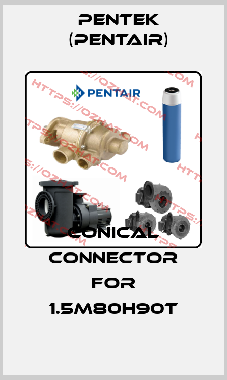 conical connector for 1.5M80H90T Pentek (Pentair)