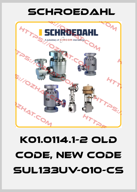 K01.0114.1-2 old code, new code SUL133UV-010-CS Schroedahl
