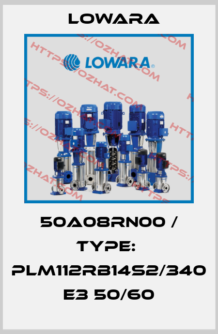 50A08RN00 / Type:  PLM112RB14S2/340 E3 50/60 Lowara