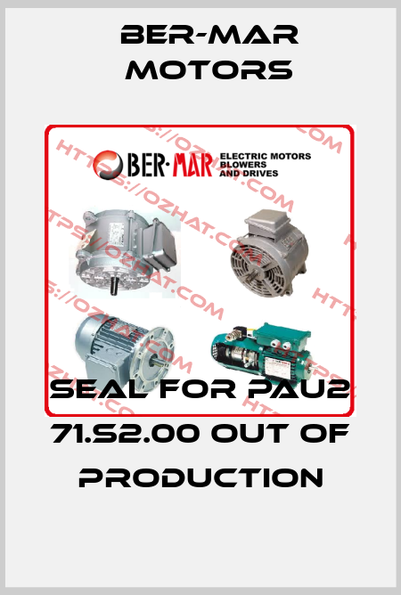 seal for PAU2 71.S2.00 out of production Ber-Mar Motors