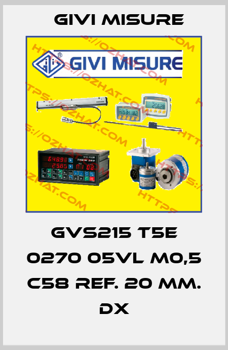 GVS215 T5E 0270 05VL M0,5 C58 Ref. 20 mm. dx Givi Misure