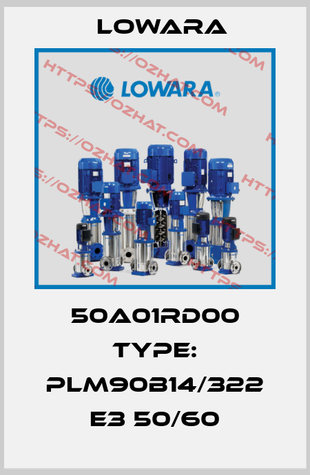 50A01RD00 Type: PLM90B14/322 E3 50/60 Lowara