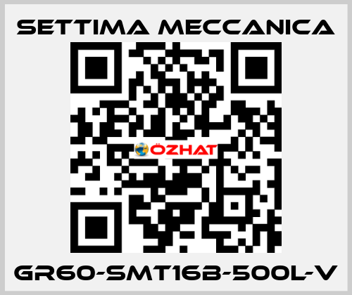 GR60-SMT16B-500L-V Settima Meccanica