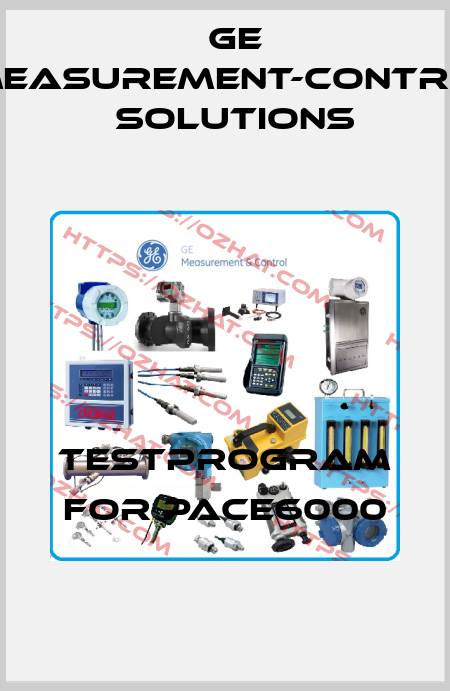 testprogram for Pace6000 GE Measurement-Control Solutions