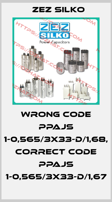 wrong code PPAJS 1-0,565/3X33-D/1,68, correct code PPAJS 1-0,565/3x33-D/1,67 ZEZ Silko