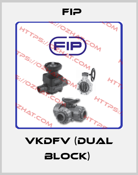 VKDFV (DUAL BLOCK)  Fip