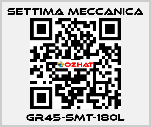 GR45-SMT-180L Settima Meccanica