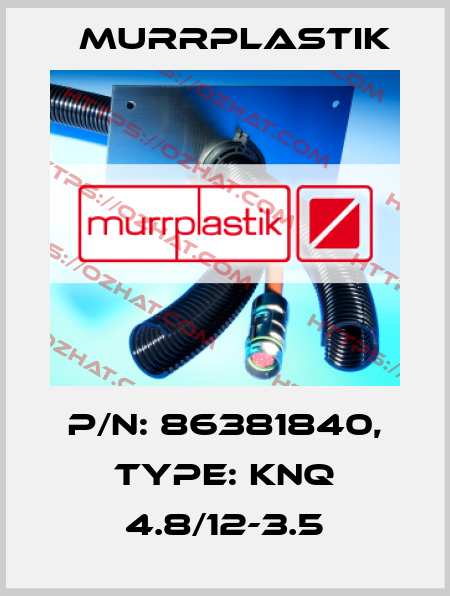 P/N: 86381840, Type: KNQ 4.8/12-3.5 Murrplastik