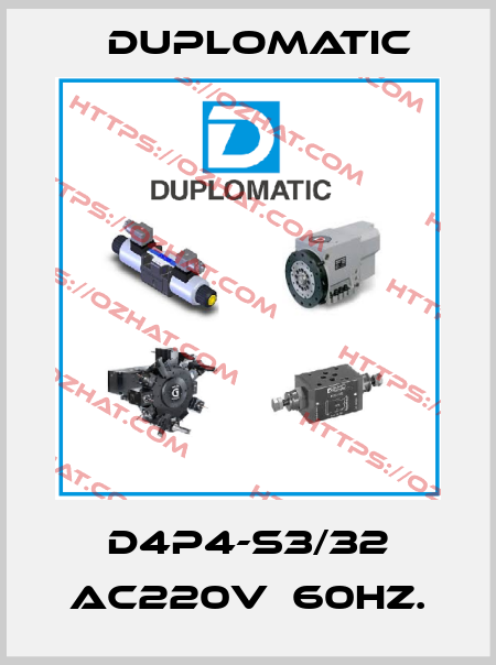 D4P4-S3/32 AC220V  60Hz. Duplomatic
