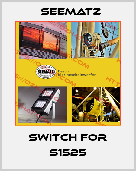 switch for S1525 Seematz