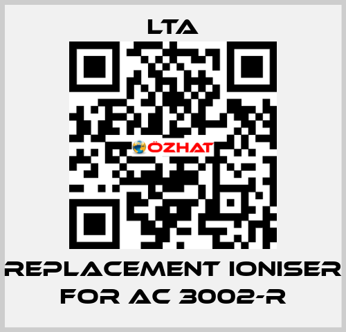 replacement ioniser for AC 3002-R LTA