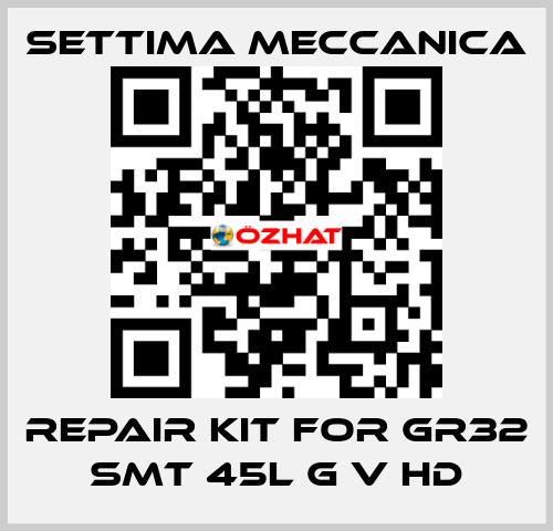 repair kit for GR32 SMT 45L G V HD Settima Meccanica