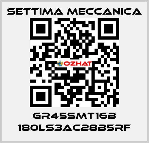 GR45SMT16B 180LS3AC28B5RF Settima Meccanica