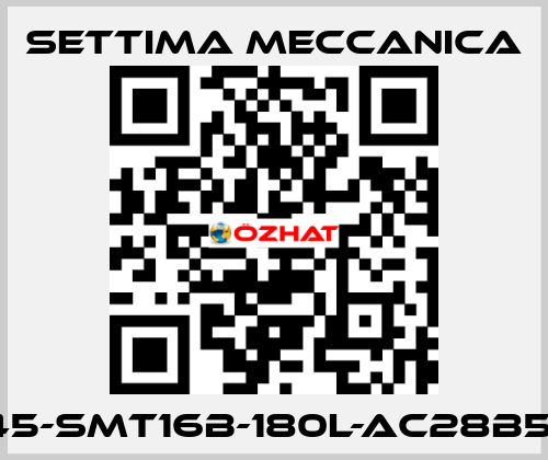 GR45-SMT16B-180L-AC28B5-AX Settima Meccanica