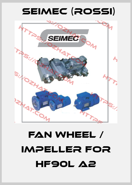 fan wheel / impeller for HF90L A2 Seimec (Rossi)