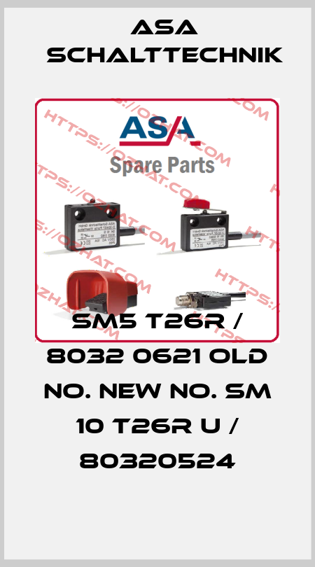 SM5 T26R / 8032 0621 old No. new No. SM 10 T26R U / 80320524 ASA Schalttechnik