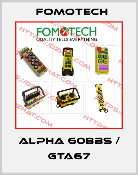Alpha 608BS / GTA67 Fomotech