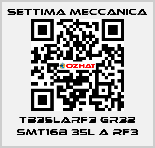TB35LARF3 GR32 SMT16B 35L A RF3 Settima Meccanica