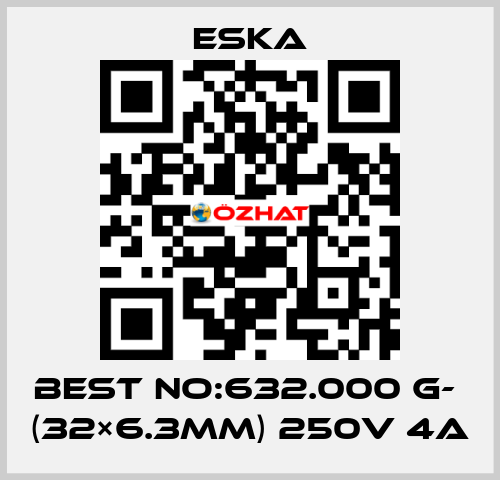 Best No:632.000 G-  (32×6.3mm) 250V 4A Eska