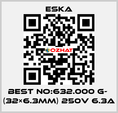 Best No:632.000 G-  (32×6.3mm) 250V 6.3A Eska