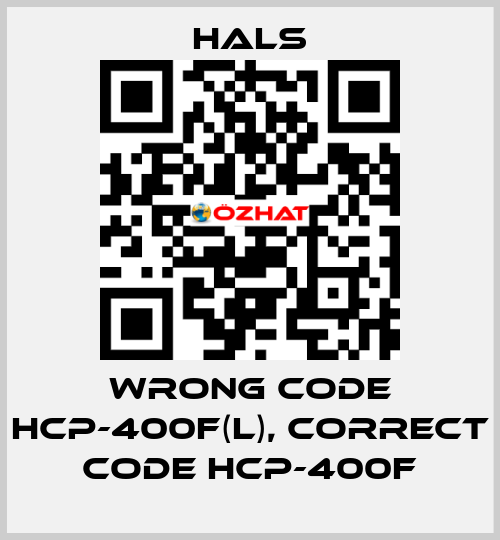 wrong code HCP-400F(L), correct code HCP-400F HALS