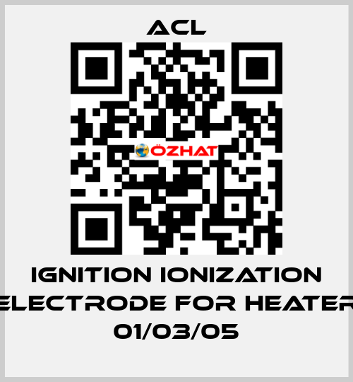 Ignition ionization electrode for Heater 01/03/05 ACL