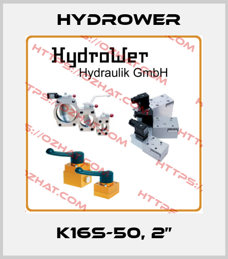 K16S-50, 2” HYDROWER