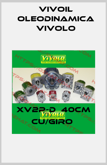 XV2P-D  40CM CU/GIRO  Vivoil Oleodinamica Vivolo