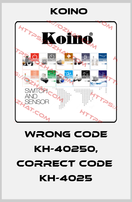 wrong code KH-40250, correct code  KH-4025 Koino