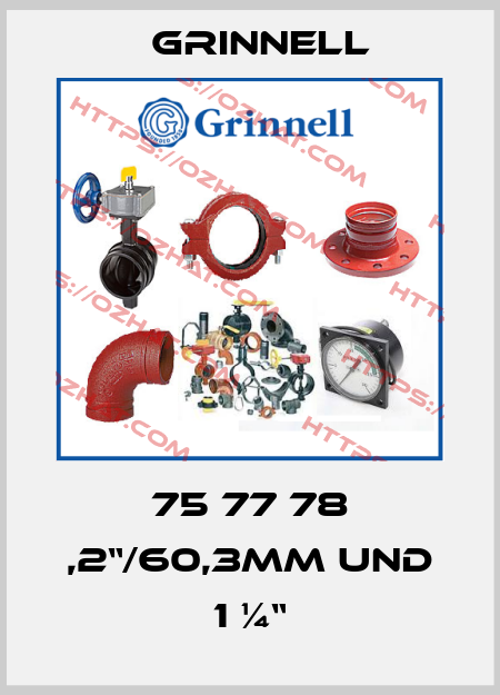 75 77 78 ,2“/60,3mm und 1 ¼“ Grinnell