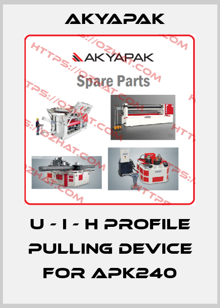 U - I - H PROFILE PULLING DEVICE For APK240 Akyapak