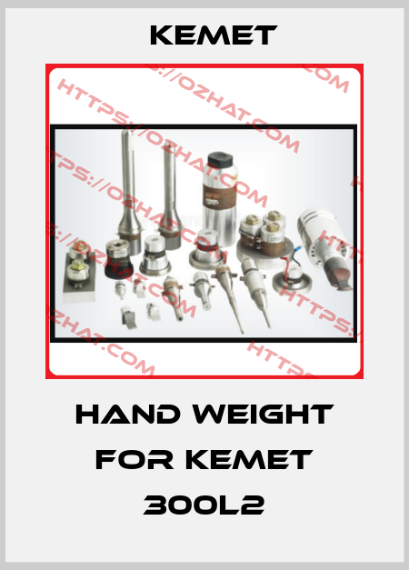 Hand weight for Kemet 300L2 Kemet