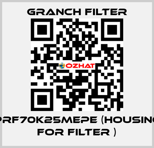 PRF70K25MEPE (Housing for filter ) GRANCH FILTER