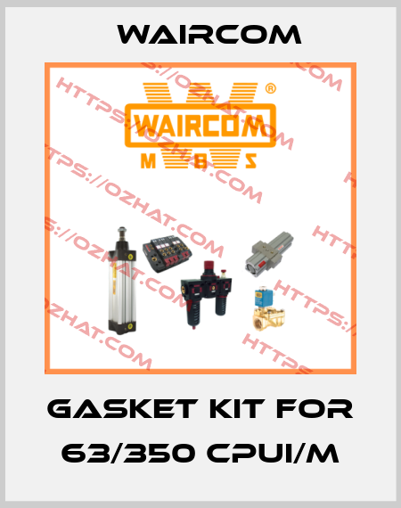 GASKET KIT FOR 63/350 CPUI/M Waircom