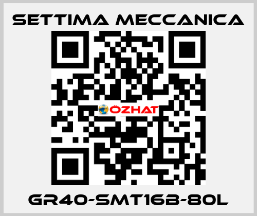 GR40-SMT16B-80L Settima Meccanica