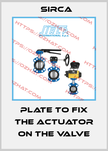 Plate to fix the actuator on the valve Sirca