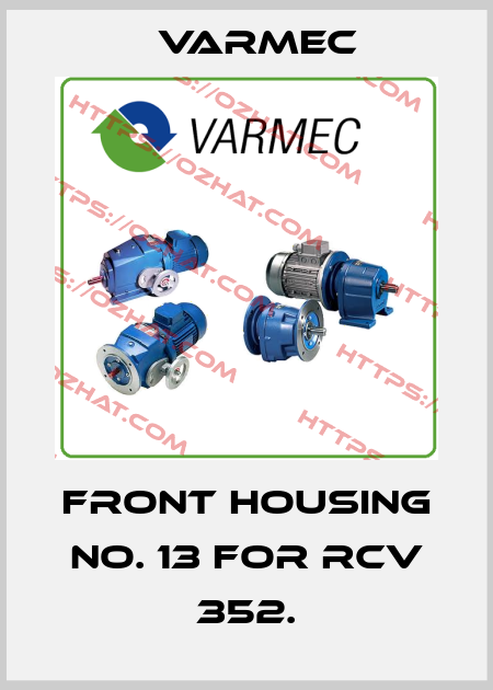 Front Housing no. 13 for RCV 352. Varmec