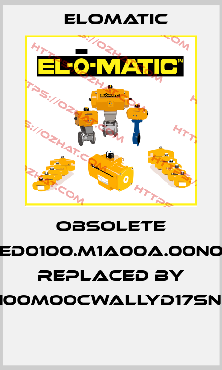 Obsolete ED0100.M1A00A.00N0 replaced by FD0100M00CWALLYD17SNA00  Elomatic