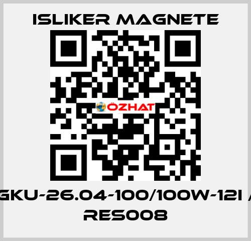 GKU-26.04-100/100W-12I / RES008 ISLIKER MAGNETE
