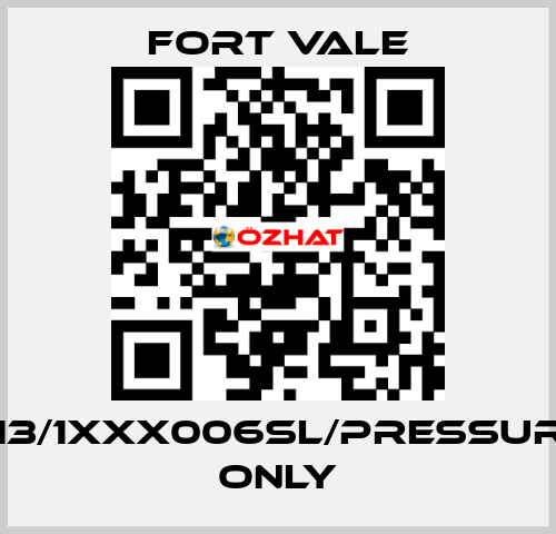 013/1XXX006SL/Pressure Only Fort Vale