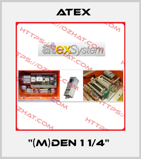 "(M)DEN 1 1/4"  Atex