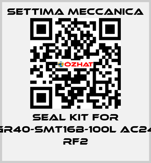 Seal kit for GR40-SMT16B-100L AC24 RF2 Settima Meccanica