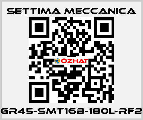 GR45-SMT16B-180L-RF2 Settima Meccanica
