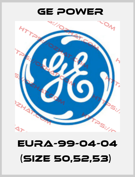 EURA-99-04-04 (size 50,52,53)  GE Power
