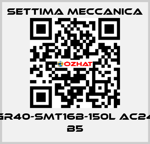 GR40-SMT16B-150L AC24 B5 Settima Meccanica