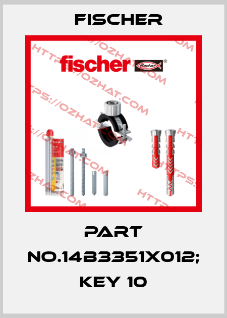 PART NO.14B3351X012; KEY 10 Fischer